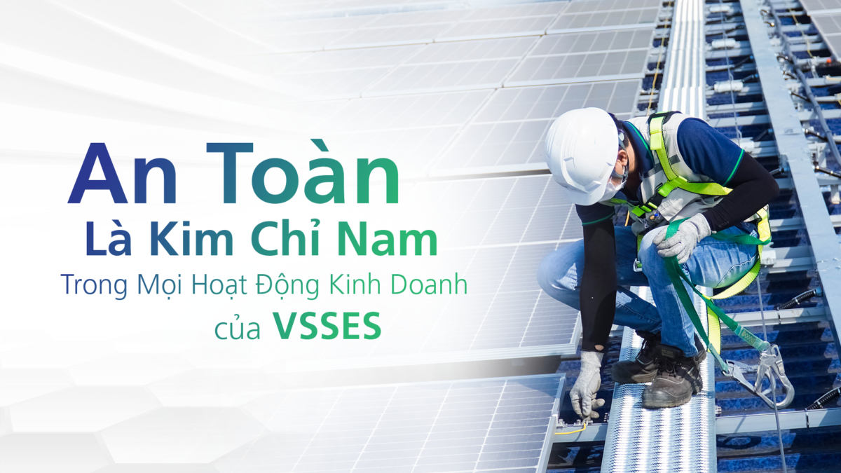 An Toàn Là Kim Chỉ Nam Trong Mọi Hoạt Động Kinh Doanh Của VSSES